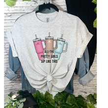 Load image into Gallery viewer, All The Pretty Girls Sip Like This T-shirt or Sweatshirt