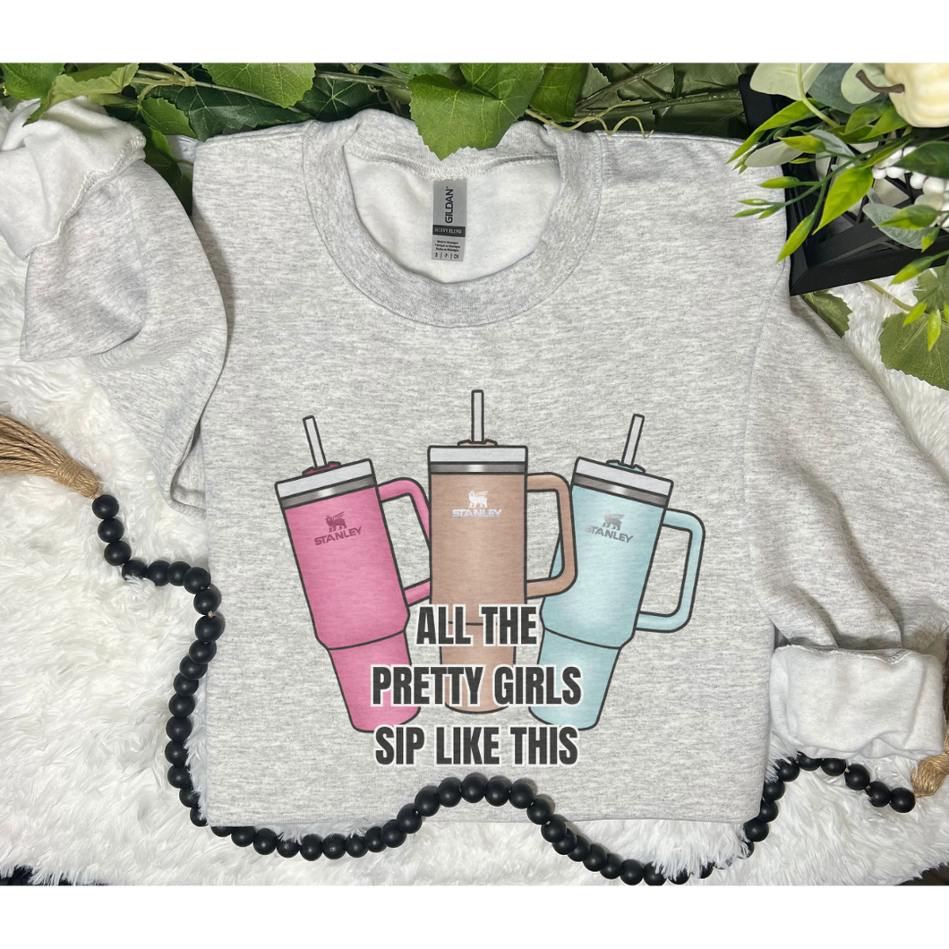 All The Pretty Girls Sip Like This T-shirt or Sweatshirt